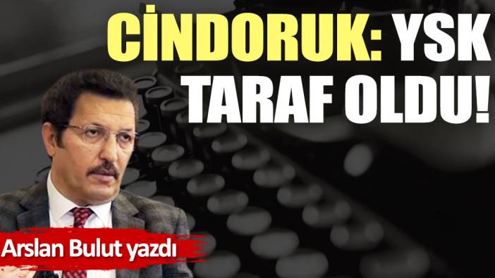 Cindoruk: YSK taraf oldu!