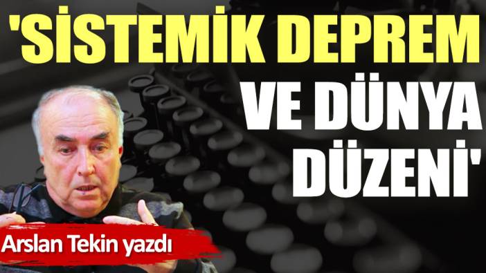 'Sistemik Deprem ve Dünya Düzeni'