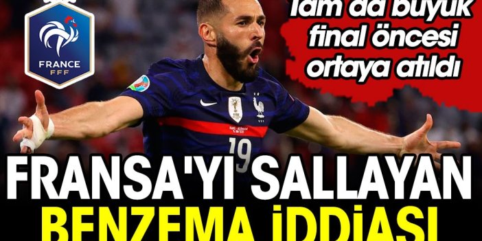 Fransa'yı sallayan Benzema iddiası: Tam da büyük final öncesi