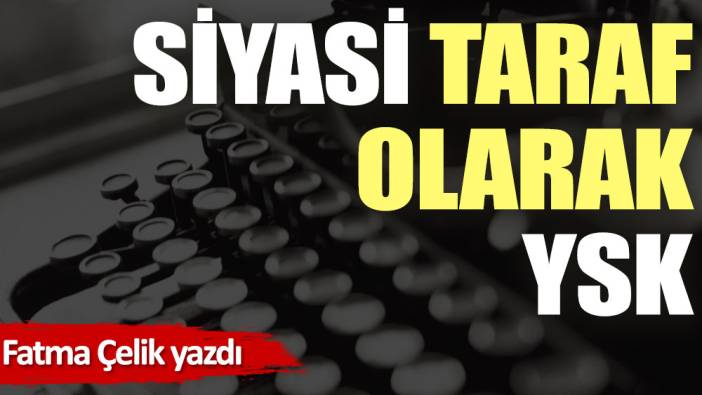 Siyasi taraf olarak YSK