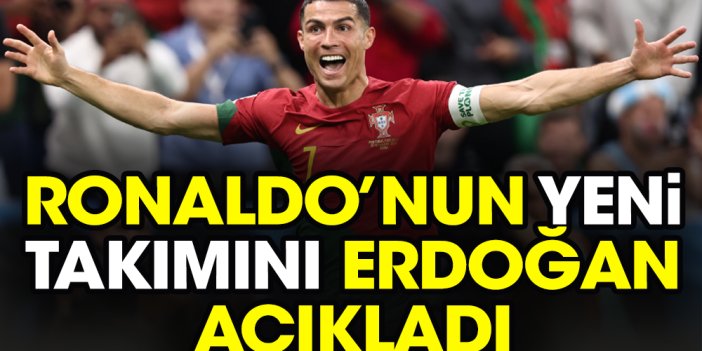 Ronaldo'nun yeni takımını Tayyip Erdoğan açıkladı