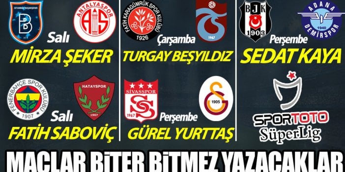 Spor Toto Süper Lig'de 16.hafta heyecanı! Maçlar biter bitmez yazacaklar