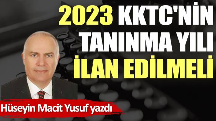 2023 KKTC'nin tanınma yılı ilan edilmeli