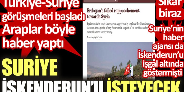 Araplar böyle haber yaptı: Suriye İskenderun'u isteyecek. Türkiye-Suriye görüşmeleri başladı