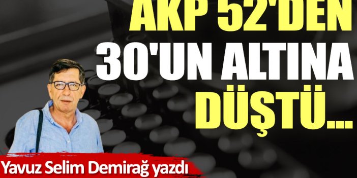 AKP 52'den 30'un altına düştü...