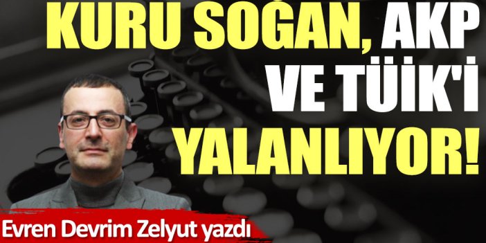 Kuru soğan, AKP ve TÜİK'i yalanlıyor!