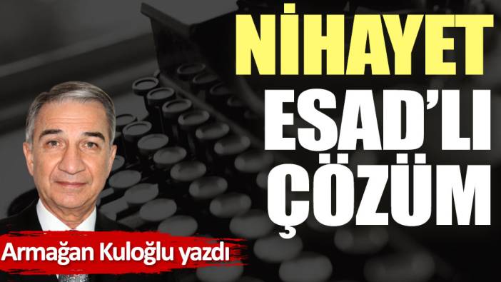 Nihayet Esad'lı çözüm