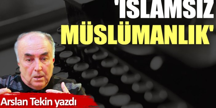 'İslamsız Müslümanlık'