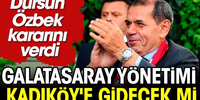 Dursun Özbek'ten Kadıköy kararı