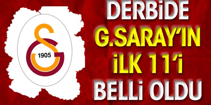 Galatasaray'ın derbi 11'i belli oldu