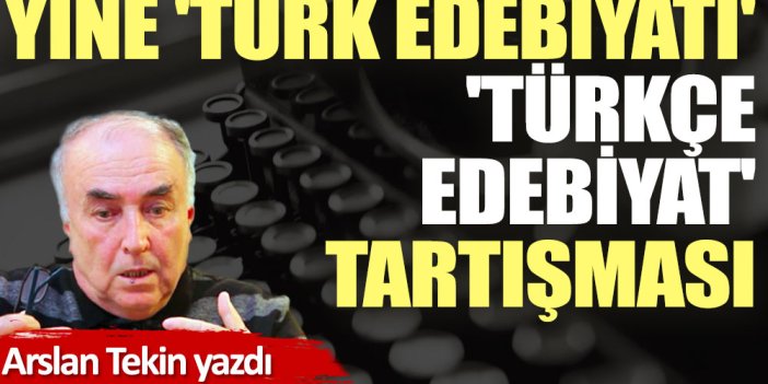 Yine 'Türk edebiyatı' 'Türkçe edebiyat' tartışması