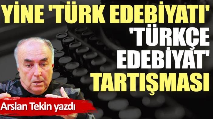 Yine 'Türk edebiyatı' 'Türkçe edebiyat' tartışması