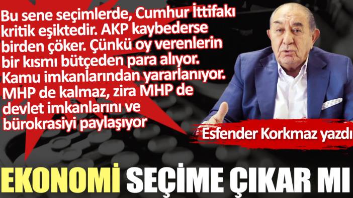 Ekonomi seçime çıkar mı?