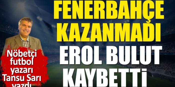 Fenerbahçe kazanmadı: Erol Bulut kaybetti
