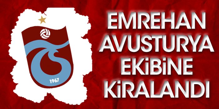 Trabzonspor Emrehan'ı kiraladı. A takım 29 kişiye düştü