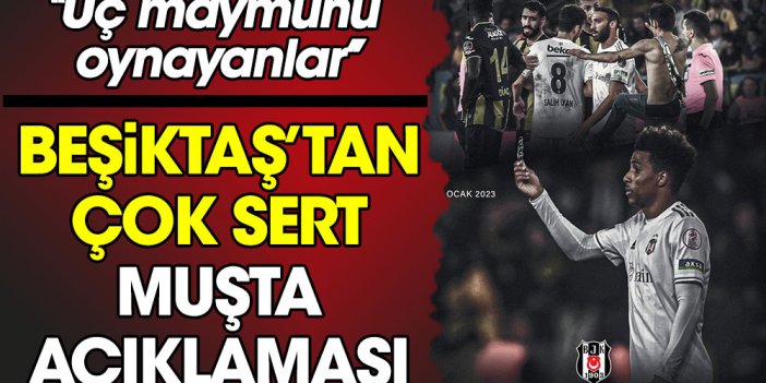 Beşiktaş'tan çok sert muşta açıklaması. ''Üç maymunu oynayanlar''
