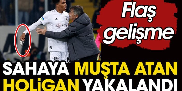 Flaş gelişme. Beşiktaş maçında sahaya muşta atan holigan yakalandı