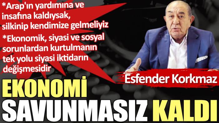 Ekonomi savunmasız kaldı