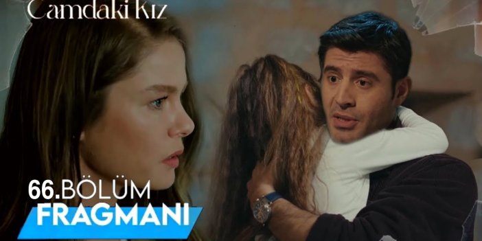 Camdaki Kız 66. bölüm fragmanı yayınlandı mı? Camdaki Kız yeni bölüm ne zaman?