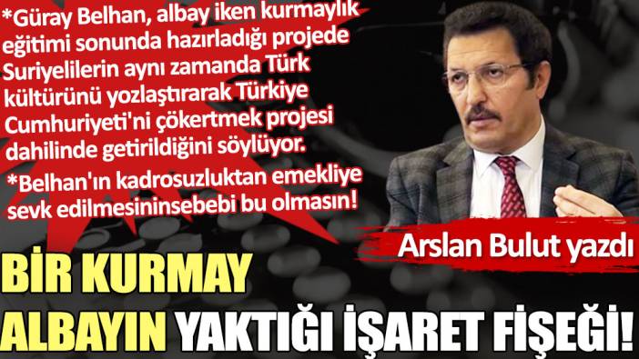 Bir kurmay albayın yaktığı işaret fişeği!