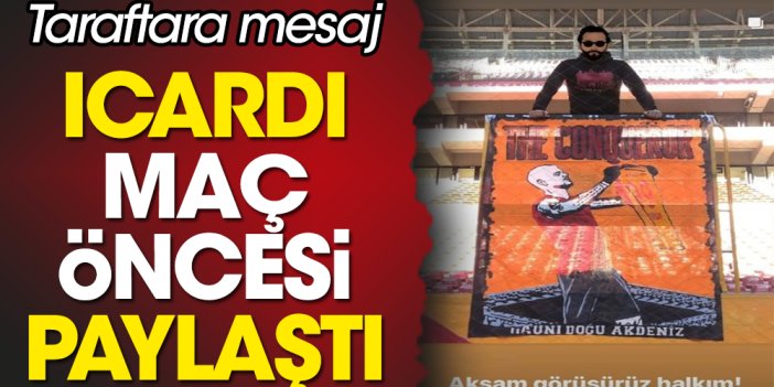 Icardi Antalya maçı öncesi paylaştı: Akşam görüşürüz