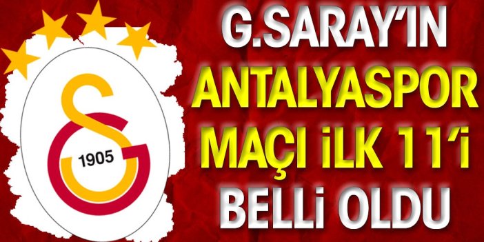 Galatasaray'ın Antalyaspor maçı 11'i belli oldu