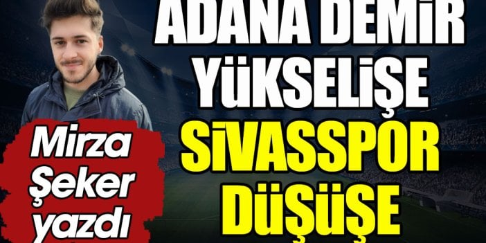 Adana Demir yükselişe Sivasspor düşüşe