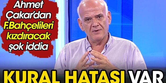 Ahmet Çakar açıkladı: Fenerbahçe'nin penaltısında kural hatası var