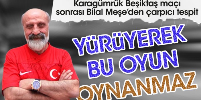 Ünlü spor yazarı Bilal Meşe isyan etti: Yürüyerek bu oyun oynanmaz arkadaş