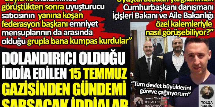 Dolandırıcı olduğu iddia edilen 15 Temmuz gazisi Özcan Aybey’den gündemi sarsacak iddialar: Süleyman Soylu’nun özel kalemi, emniyet mensupları, Cumhurbaşkanı danışmanı özel kalemi, uyuşturucusu satıcısı iddialar arasında kim