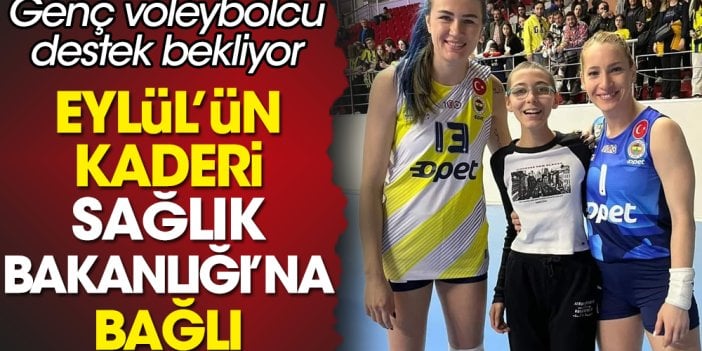 Datçalı genç voleybolcu Eylül'ün kaderi Sağlık Bakanlığı'na bağlı: Amansız hastalıkla boğuşuyor