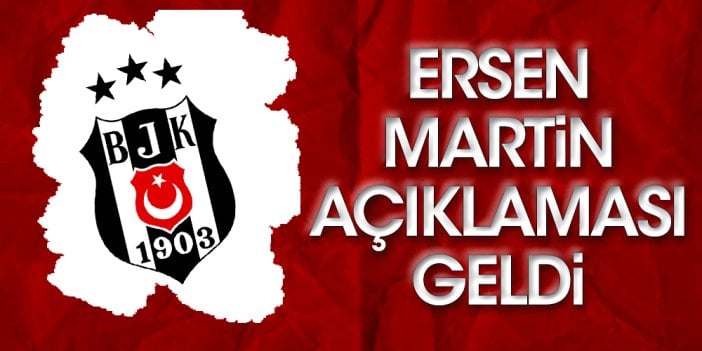 Yoğun bakımdaki Ersen Martin için Beşiktaş'tan sevindiren açıklama