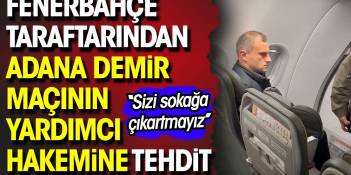 Fenerbahçe taraftarı Adana Demirspor maçının yardımcı hakemini tehdit etti