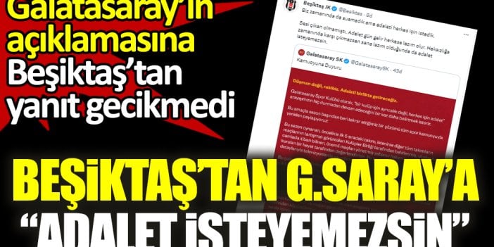 Beşiktaş'tan Galatasaray'a: Adalet isteyemezsin!