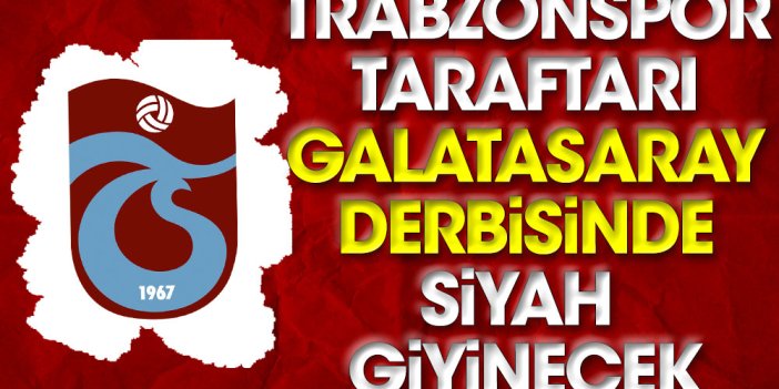 Trabzonspor taraftarı Galatasaray derbisinde siyah giyinecek