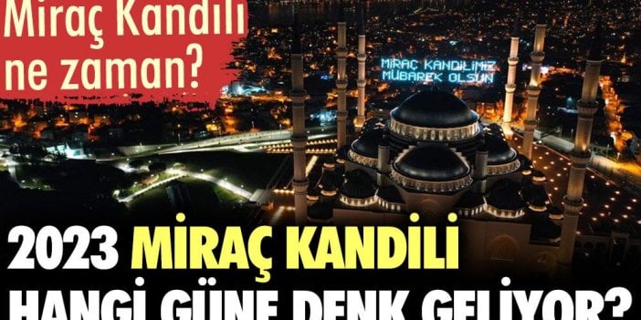 Miraç Kandili ne zaman? 2023 Miraç kandili hangi güne denk geliyor?