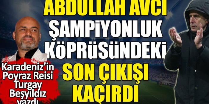 Abdullah Avcı köprüden önceki son çıkışı kaçırdı