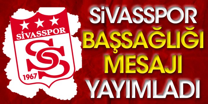 Sivasspor'dan başsağlığı mesajı