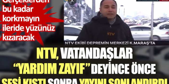 NTV vatandaşlar "yardım zayıf" deyince önce sesi kıstı sonra yayını sonlandırdı