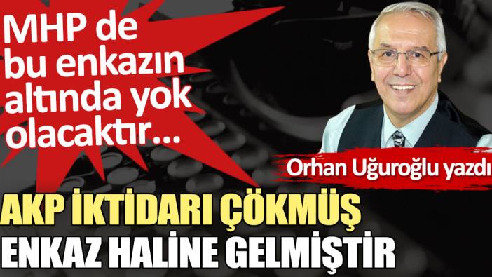 AKP iktidarı çökmüş enkaz haline gelmiştir