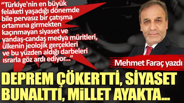 Deprem çökertti, siyaset bunalttı, millet ayakta...