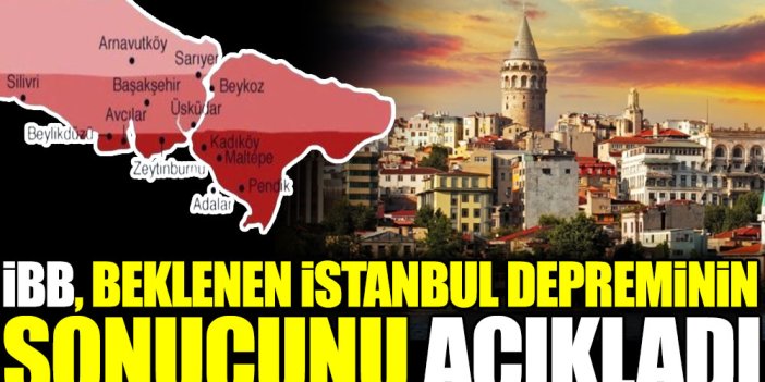 İBB beklenen İstanbul depreminin sonucunu açıkladı