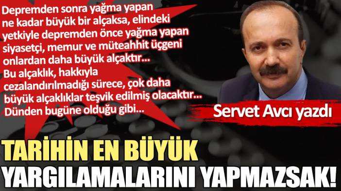 Tarihin en büyük yargılamalarını yapmazsak!