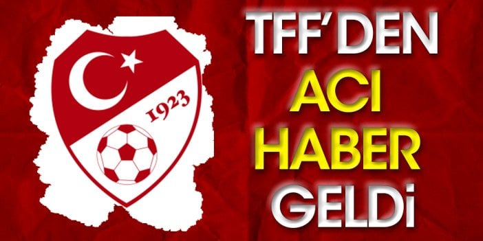 TFF: 5 hakem ve bir gözlemci depremde hayatını kaybetti