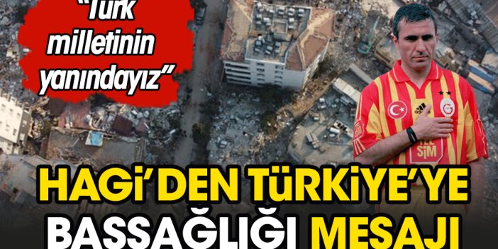 Hagi'den Türkiye'ye deprem mesajı: "Türk milletinin yanındayız"
