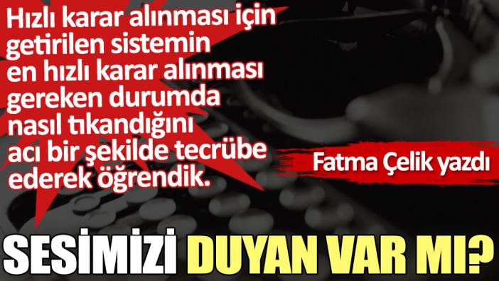 Sesimizi duyan var mı?