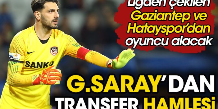 Galatasaray ligden çekilen Gaziantep ve Hatayspor'dan oyuncu transfer edecek