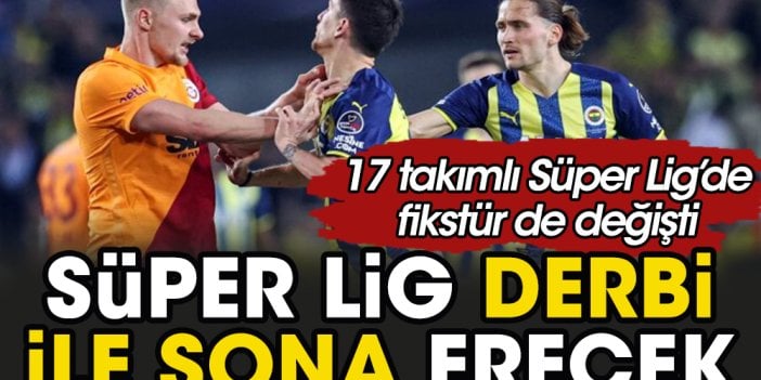 Süper Lig Galatasaray Fenerbahçe derbisiyle bitecek. Fikstür ve puan durumu değişti