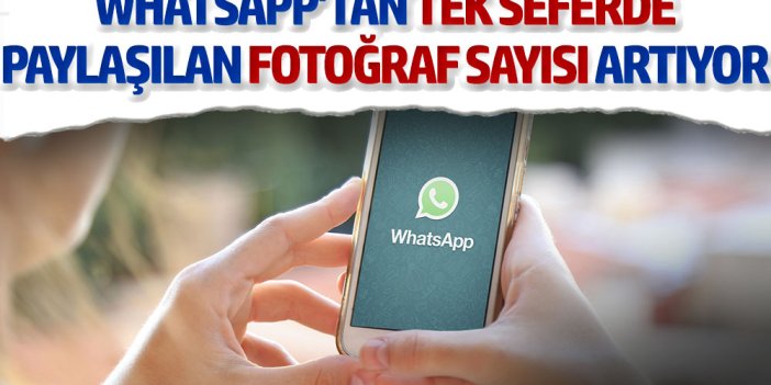 WhatsApp'ta paylaşılacak fotoğraf sayısı artıyor