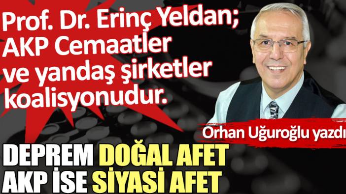 Deprem doğal afet AKP ise siyasi afet